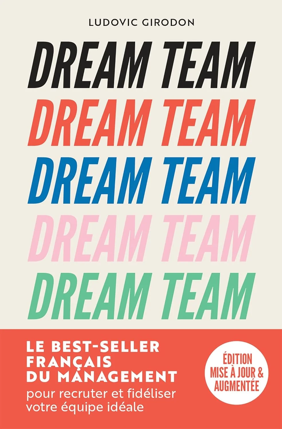 Dream Team Les meilleurs secrets pour recruter et fidéliser votre équipe idéale